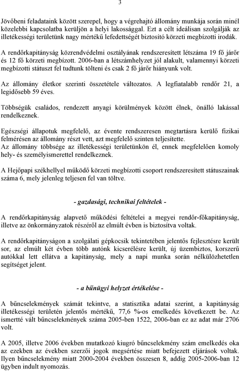 A rendőrkapitányság közrendvédelmi osztályának rendszeresített létszáma 19 fő járőr és 12 fő körzeti megbízott.