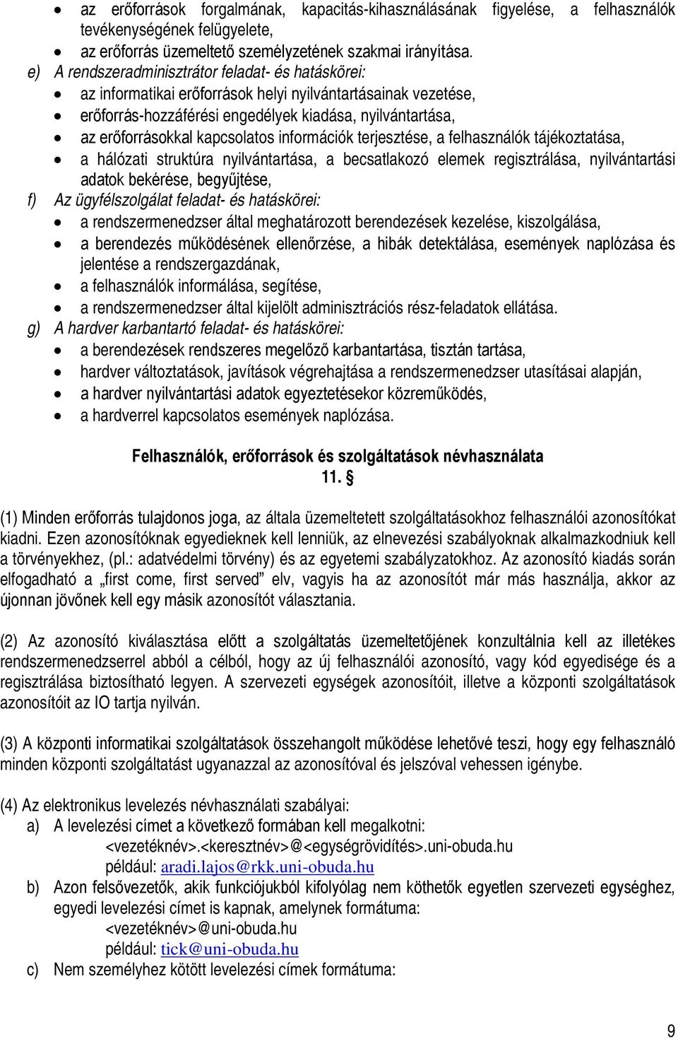 kapcsolatos információk terjesztése, a felhasználók tájékoztatása, a hálózati struktúra nyilvántartása, a becsatlakozó elemek regisztrálása, nyilvántartási adatok bekérése, begyűjtése, f) Az