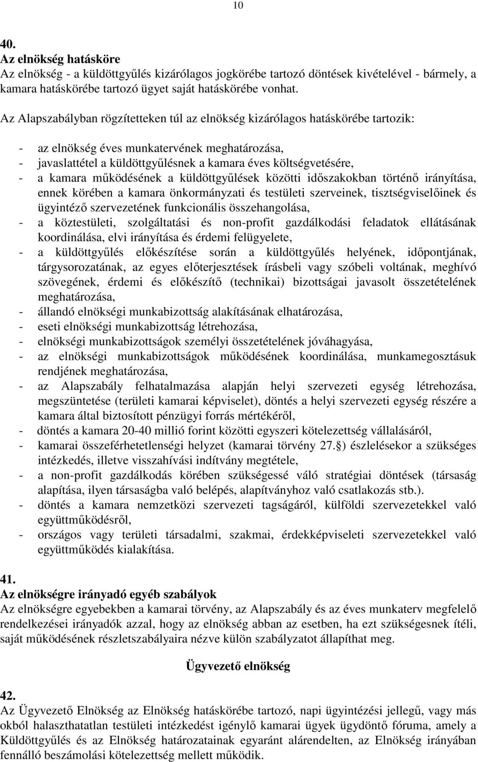 kamara működésének a küldöttgyűlések közötti időszakokban történő irányítása, ennek körében a kamara önkormányzati és testületi szerveinek, tisztségviselőinek és ügyintéző szervezetének funkcionális