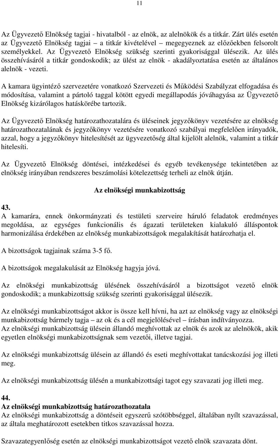 A kamara ügyintéző szervezetére vonatkozó Szervezeti és Működési Szabályzat elfogadása és módosítása, valamint a pártoló taggal kötött egyedi megállapodás jóváhagyása az Ügyvezető Elnökség