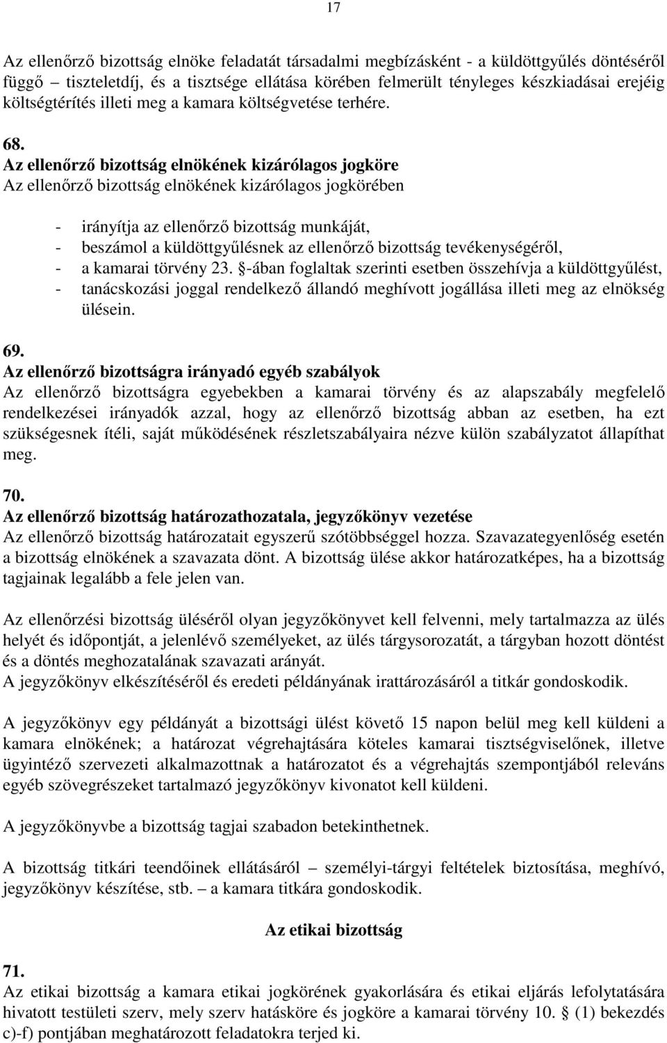 Az ellenőrző bizottság elnökének kizárólagos jogköre Az ellenőrző bizottság elnökének kizárólagos jogkörében - irányítja az ellenőrző bizottság munkáját, - beszámol a küldöttgyűlésnek az ellenőrző