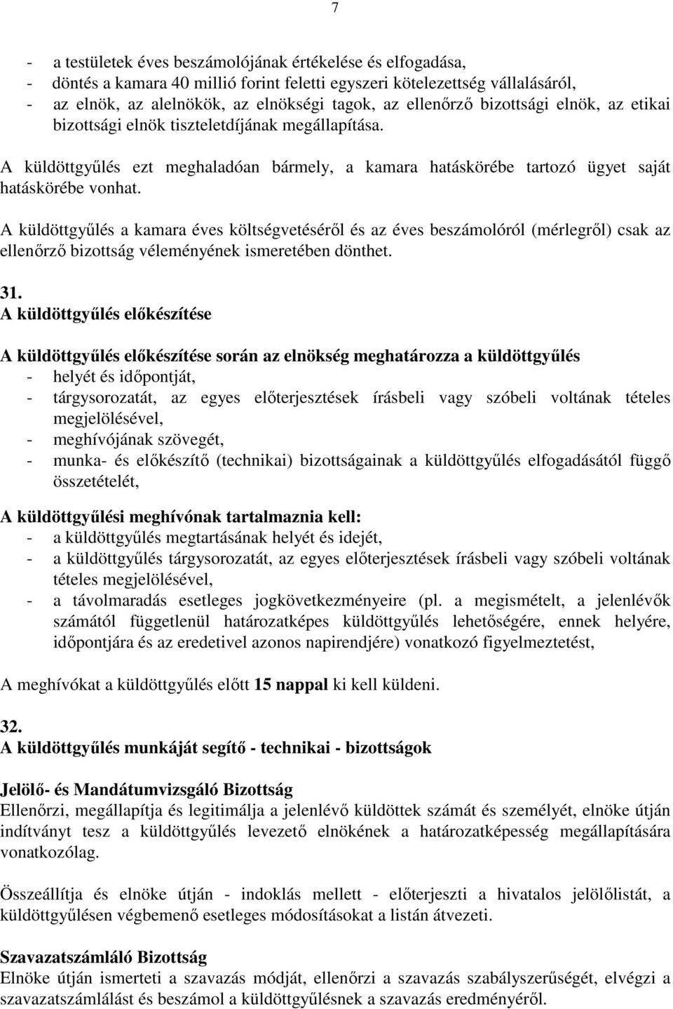 A küldöttgyűlés a kamara éves költségvetéséről és az éves beszámolóról (mérlegről) csak az ellenőrző bizottság véleményének ismeretében dönthet. 31.