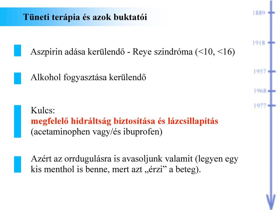 biztosítása és lázcsillapítás (acetaminophen vagy/és ibuprofen) Azért az