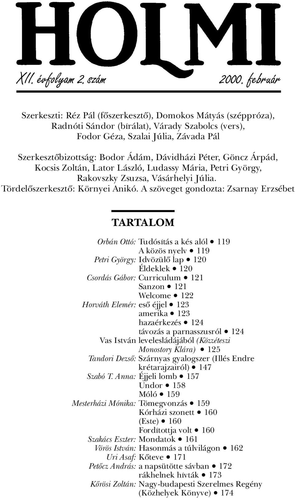 A sz veget gondozta: Zsarnay Erzs bet TARTALOM OrbÀn OttÂ: TudÂsÁtÀs a k s alâl ã 119 A k z s nyelv ã 119 Petri Gy rgy: Idv z lû lap ã 120 ldeklek ã 120 CsordÀs GÀbor: Curriculum ã 121 Sanzon ã 121