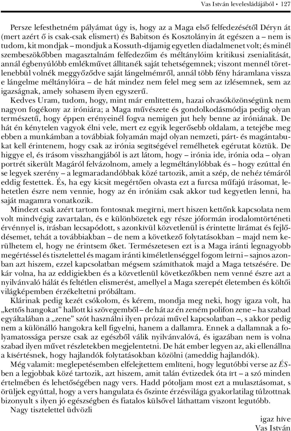 sajàt tehets gemnek; viszont menn l t retlenebb l voln k meggyûzûdve sajàt làngelm mrûl, annàl t bb f ny hàramlana vissza e làngelme m ltànylâira ä de hàt mindez nem felel meg sem az Ázl semnek, sem