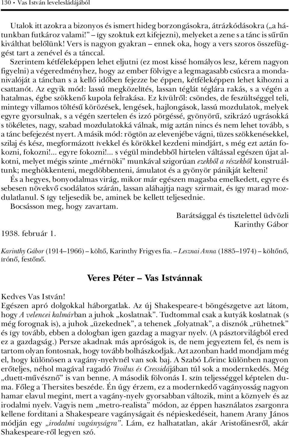 Szerintem k tf lek ppen lehet eljutni (ez most kiss homàlyos lesz, k rem nagyon figyelni) a v geredm nyhez, hogy az ember f lvigye a legmagasabb csãcsra a mondanivalâjàt a tàncban s a kellû idûben