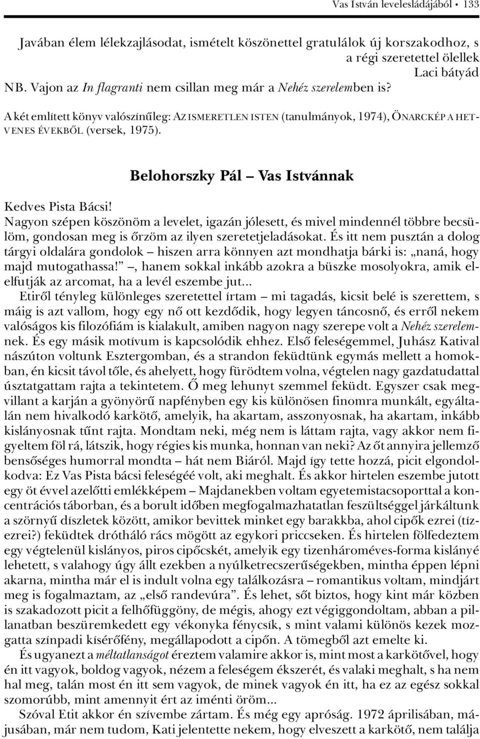 Belohorszky PÀl ä Vas IstvÀnnak Kedves Pista BÀcsi! Nagyon sz pen k sz n m a levelet, igazàn jâlesett, s mivel mindenn l t bbre becs - l m, gondosan meg is ûrz m az ilyen szeretetjeladàsokat.