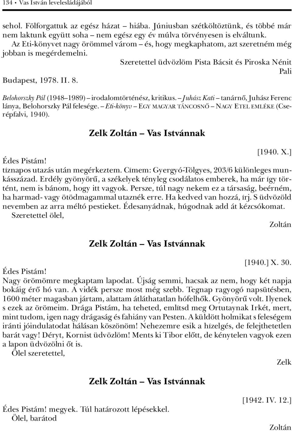 Belohorszky PÀl (1948ä1989) ä irodalomt rt n sz, kritikus. ä JuhÀsz Kati ä tanàrnû, JuhÀsz Ferenc lànya, Belohorszky PÀl feles ge.