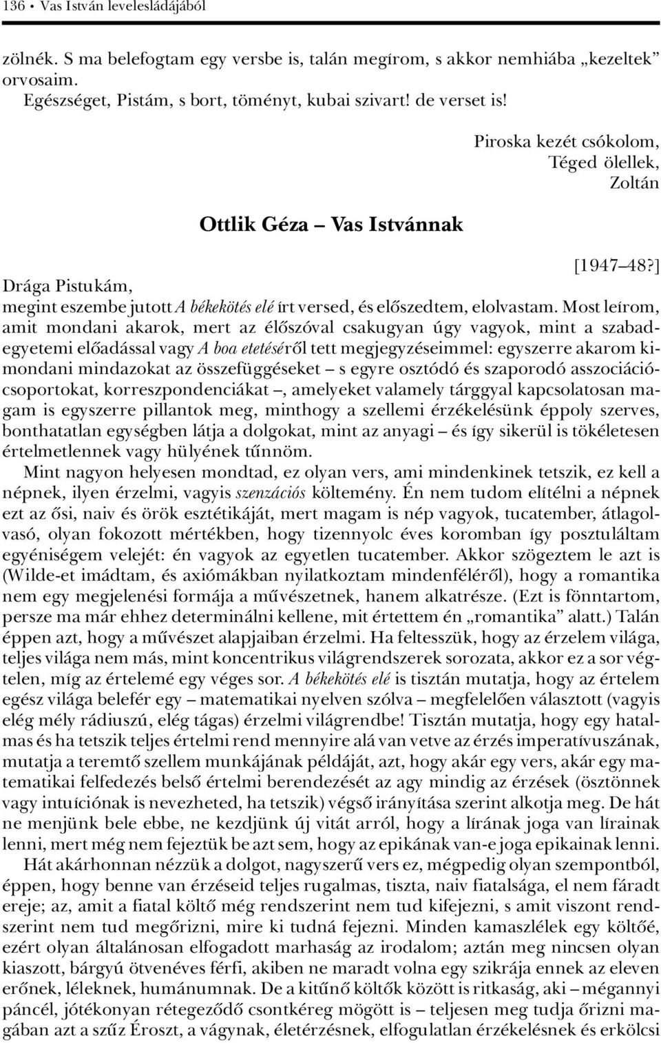 Most leárom, amit mondani akarok, mert az lûszâval csakugyan Ãgy vagyok, mint a szabadegyetemi elûadàssal vagy A boa etet s rûl tett megjegyz seimmel: egyszerre akarom kimondani mindazokat az sszef