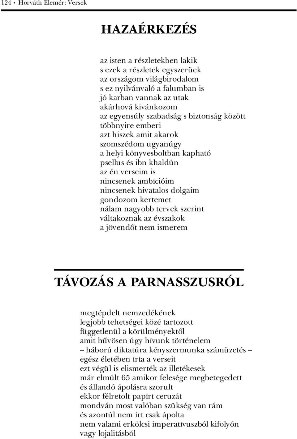 ambáciâim nincsenek hivatalos dolgaim gondozom kertemet nàlam nagyobb tervek szerint vàltakoznak az vszakok a j vendût nem ismerem TçVOZçS A PARNASSZUSRñL megt pdelt nemzed k nek legjobb tehets gei k