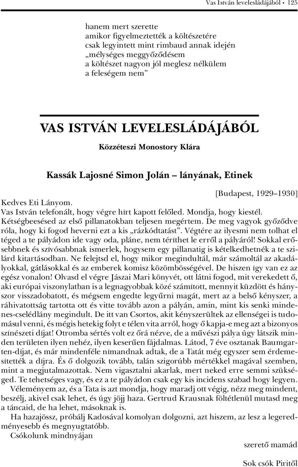 Vas IstvÀn telefonàlt, hogy v gre hárt kapott felûled. Mondja, hogy kiest l. K ts gbees sed az elsû pillanatokban teljesen meg rtem.