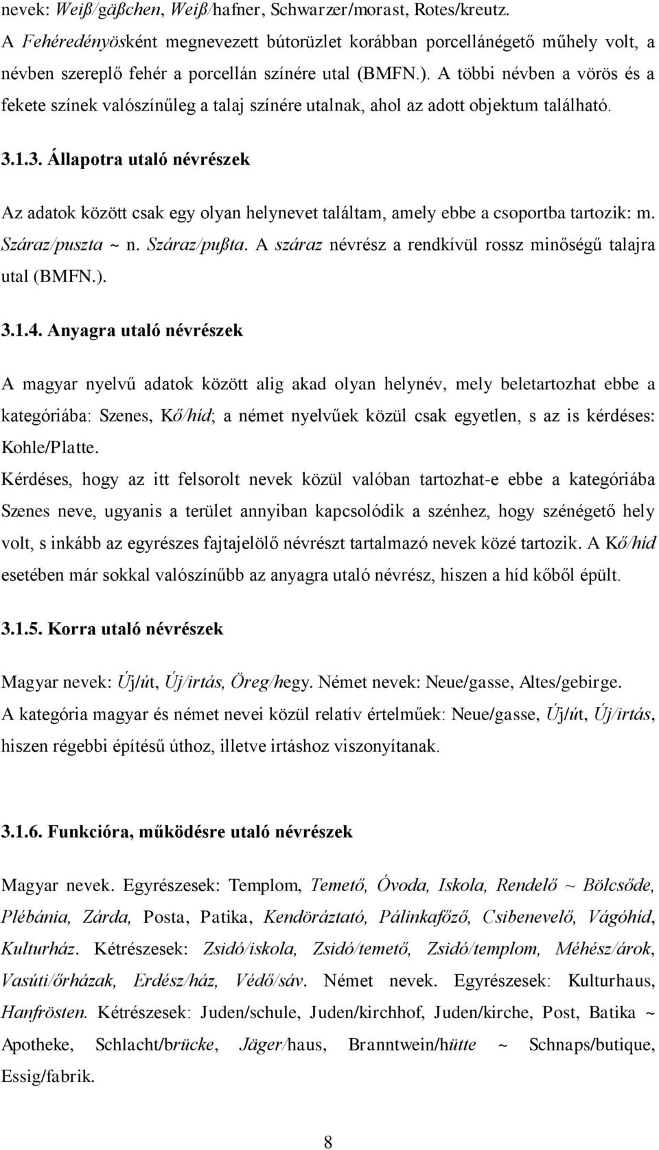 1.3. Állapotra utaló névrészek Az adatok között csak egy olyan helynevet találtam, amely ebbe a csoportba tartozik: m. Száraz/puszta ~ n. Száraz/pußta.