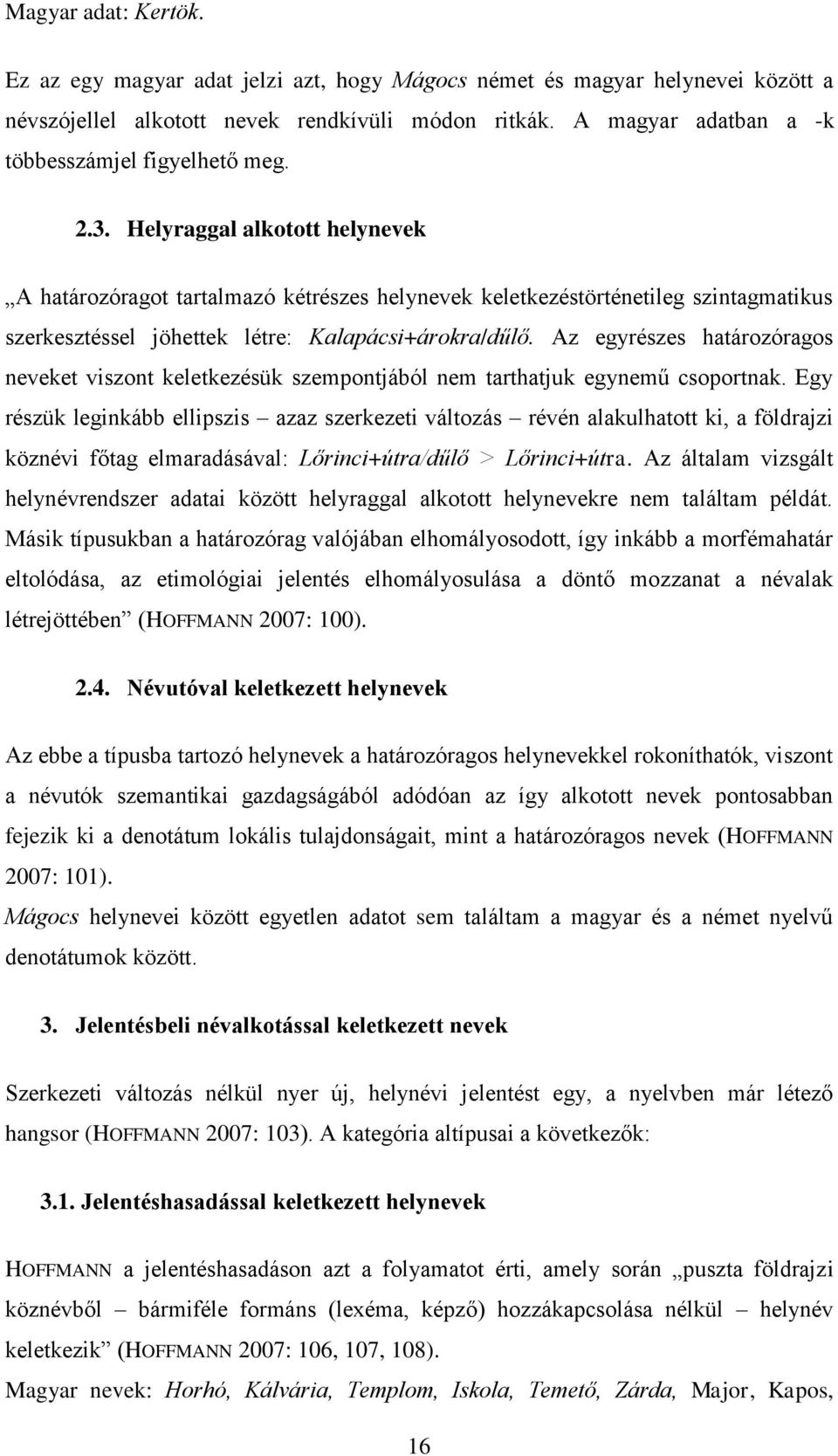 Helyraggal alkotott helynevek A határozóragot tartalmazó kétrészes helynevek keletkezéstörténetileg szintagmatikus szerkesztéssel jöhettek létre: Kalapácsi+árokra/d l.