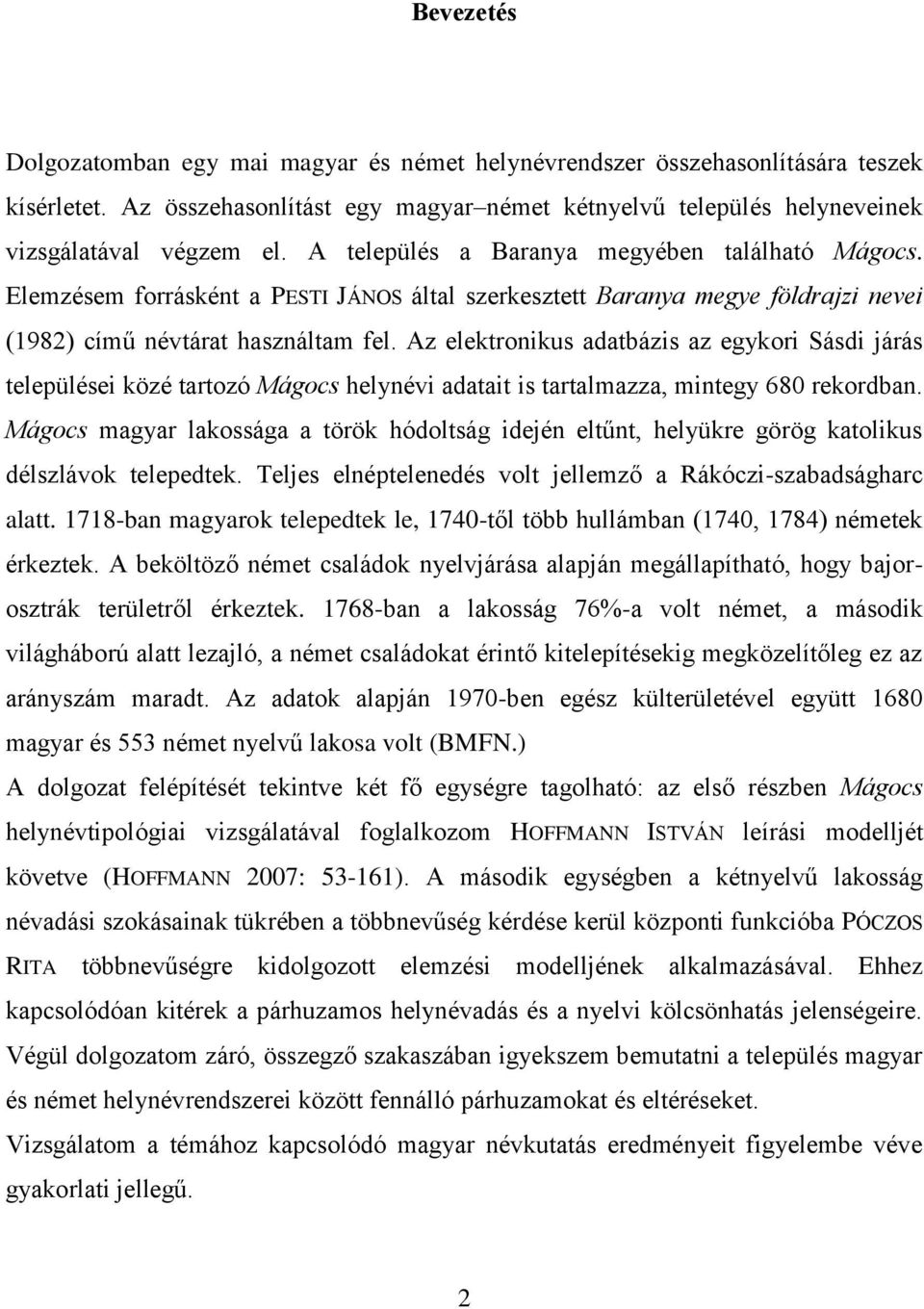 Az elektronikus adatbázis az egykori Sásdi járás települései közé tartozó Mágocs helynévi adatait is tartalmazza, mintegy 680 rekordban.