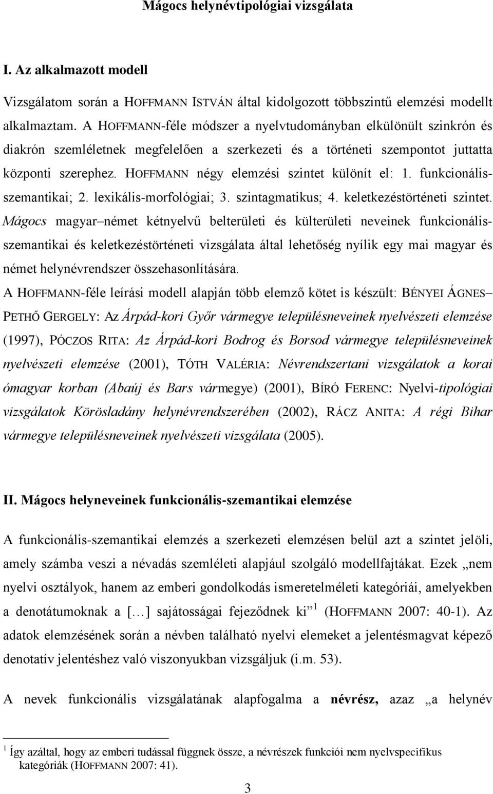 HOFFMANN négy elemzési szintet különít el: 1. funkcionálisszemantikai; 2. lexikális-morfológiai; 3. szintagmatikus; Ő. keletkezéstörténeti szintet.