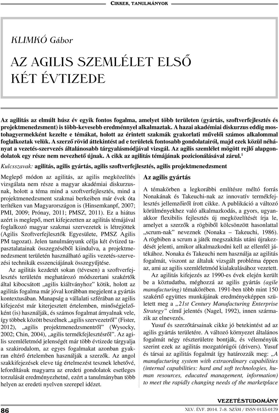 A szerző rövid áttekintést ad e területek fontosabb gondolatairól, majd ezek közül néhányat a vezetés-szervezés általánosabb tárgyalásmódjával vizsgál.