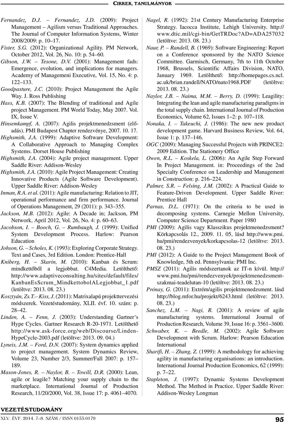 Academy of Managemeni Executive, Vol. 15, No. 4: p. 122 133. Goodpasture, J.C. (2010): Project Management the Agile Way. J. Ross Publishing Hass, K.B.