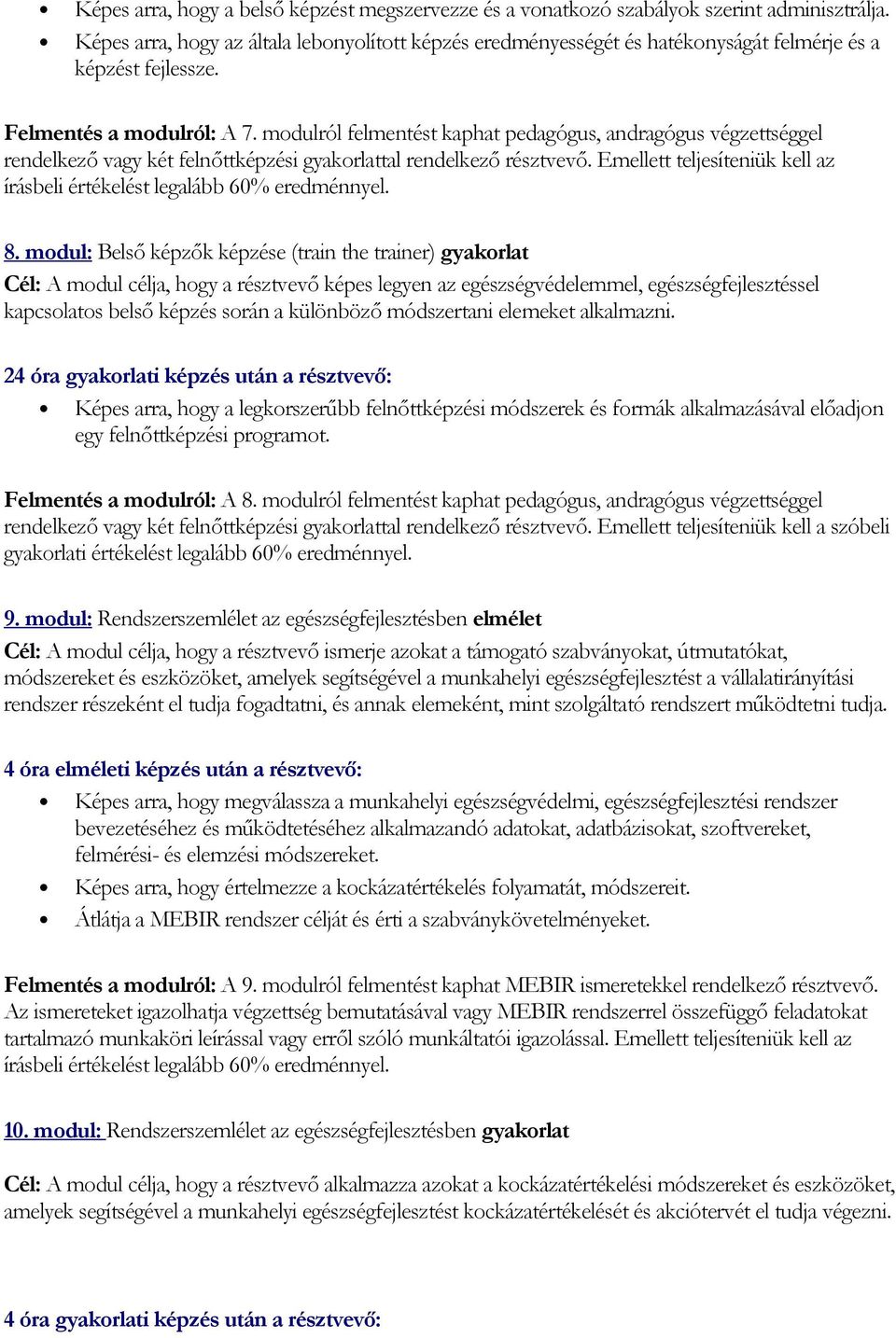 modulról felmentést kaphat pedagógus, andragógus végzettséggel rendelkezı vagy két felnıttképzési gyakorlattal rendelkezı résztvevı.