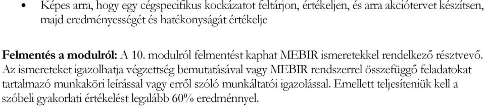 Az ismereteket igazolhatja végzettség bemutatásával vagy MEBIR rendszerrel összefüggı feladatokat tartalmazó munkaköri