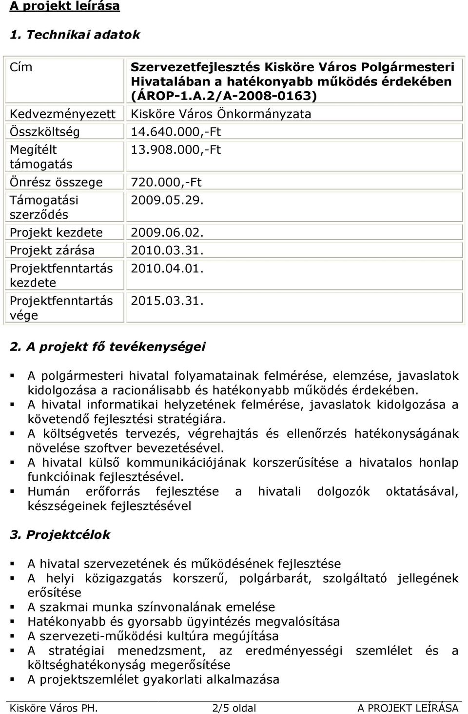 A hivatal informatikai helyzetének felmérése, javaslatok kidolgozása a követendı fejlesztési stratégiára.