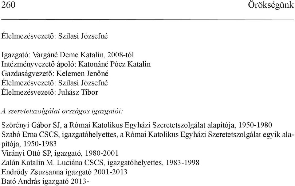 Egyházi Szeretetszolgálat alapítója, 1950-1980 Szabó Erna CSCS, igazgatóhelyettes, a Római Katolikus Egyházi Szeretetszolgálat egyik alapítója,