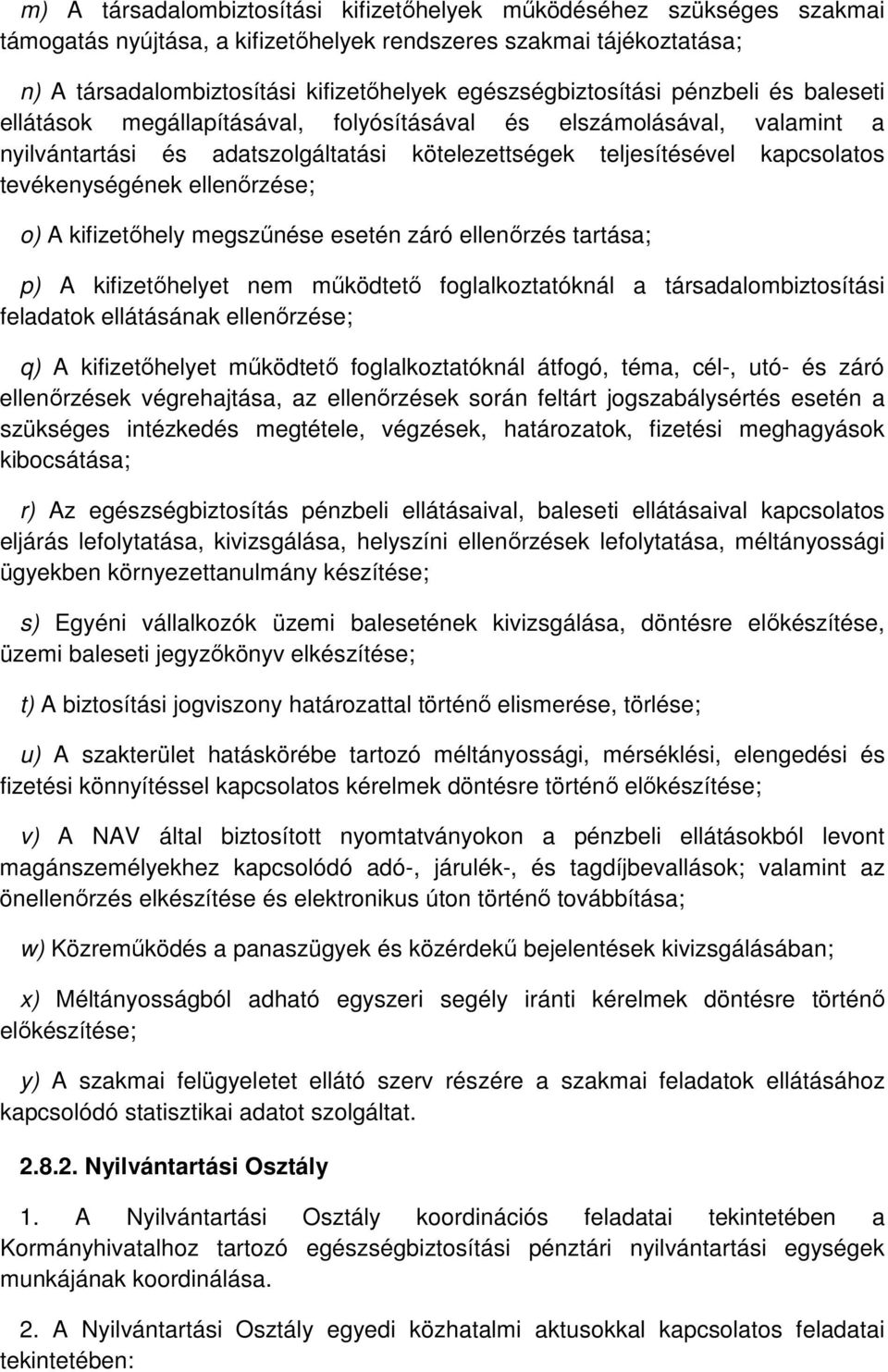 tevékenységének ellenırzése; o) A kifizetıhely megszőnése esetén záró ellenırzés tartása; p) A kifizetıhelyet nem mőködtetı foglalkoztatóknál a társadalombiztosítási feladatok ellátásának