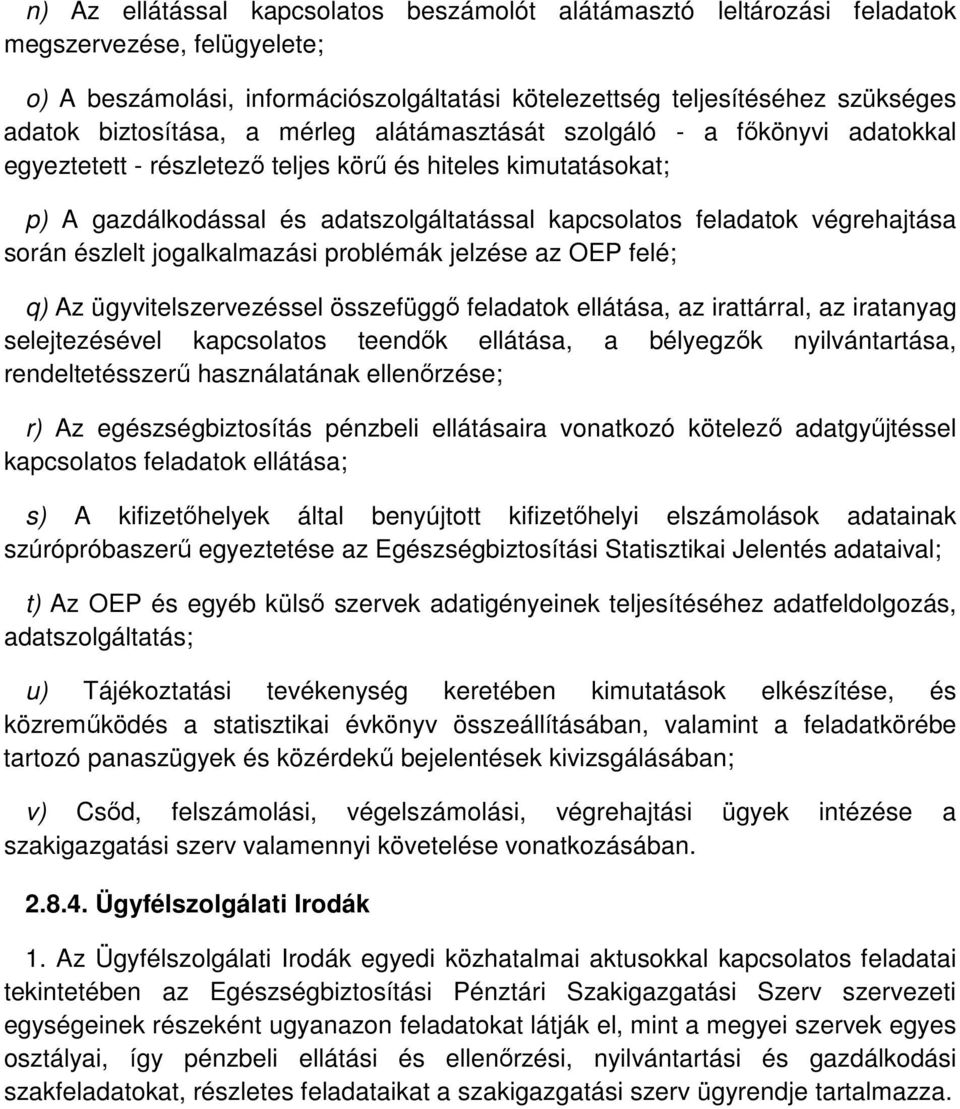 végrehajtása során észlelt jogalkalmazási problémák jelzése az OEP felé; q) Az ügyvitelszervezéssel összefüggı feladatok ellátása, az irattárral, az iratanyag selejtezésével kapcsolatos teendık