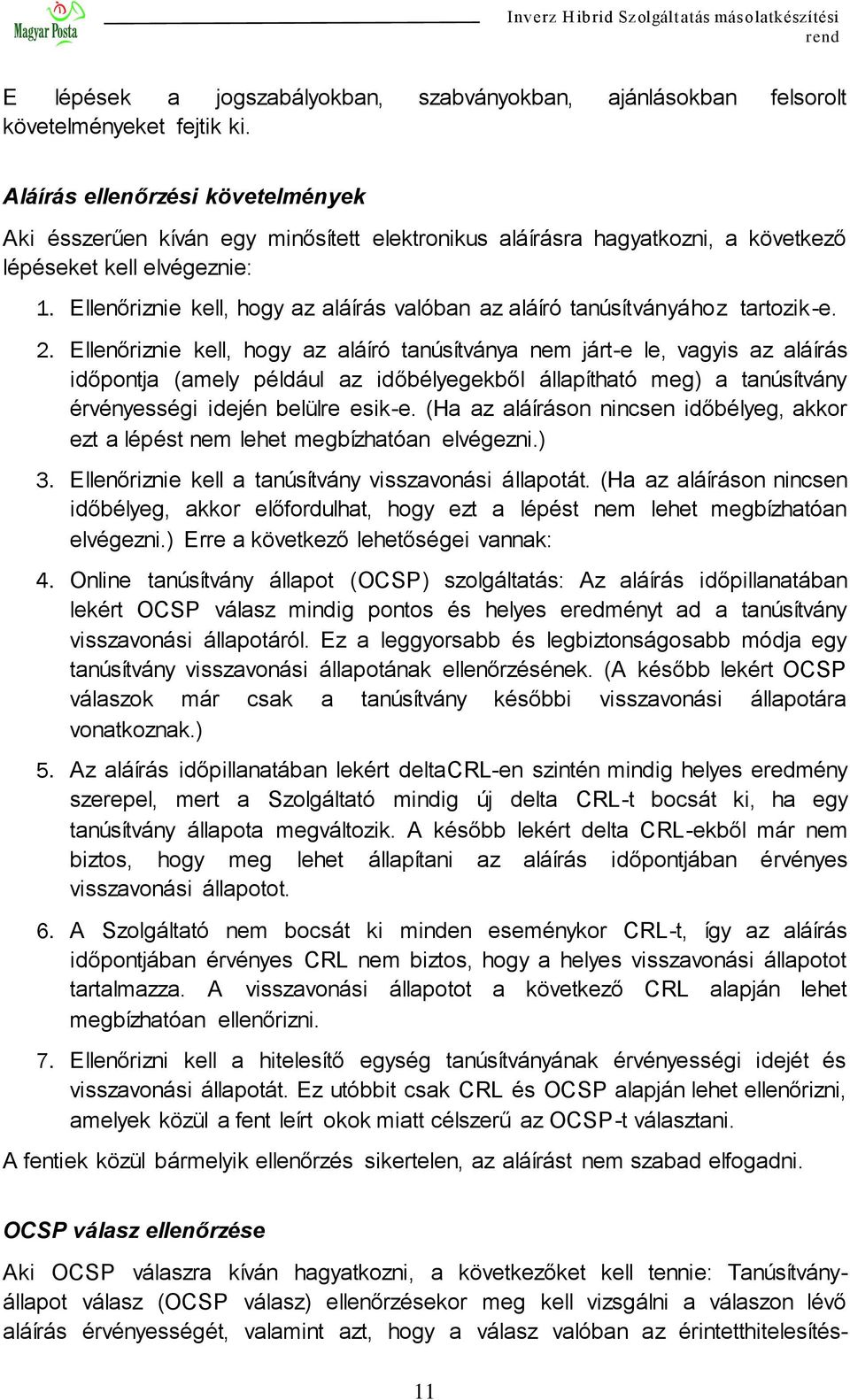 Ellenőriznie kell, hogy az aláírás valóban az aláíró tanúsítványához tartozik-e. 2.