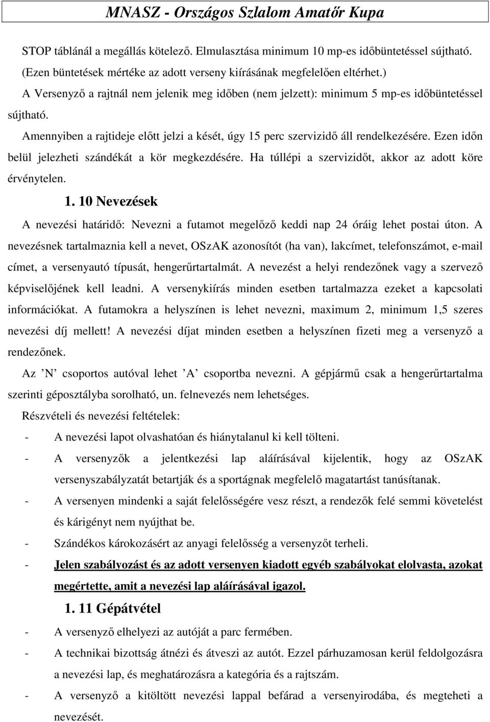 Ezen idn belül jelezheti szándékát a kör megkezdésére. Ha túllépi a szervizidt, akkor az adott köre érvénytelen. 1.