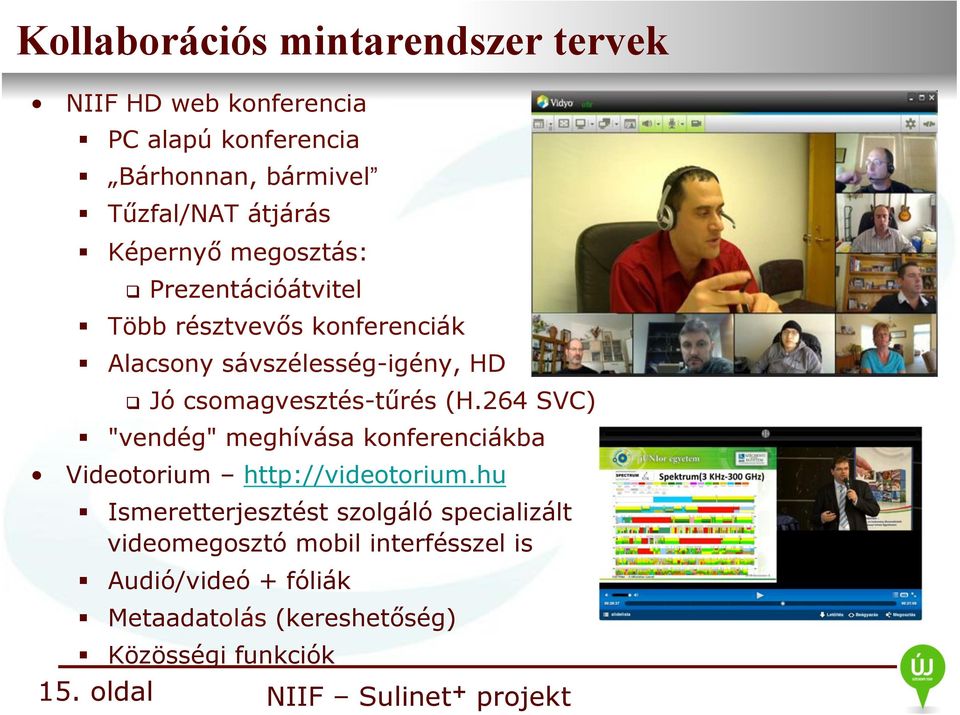 Jó csomagvesztés-tűrés (H.264 SVC) " "vendég" meghívása konferenciákba Videotorium http://videotorium.