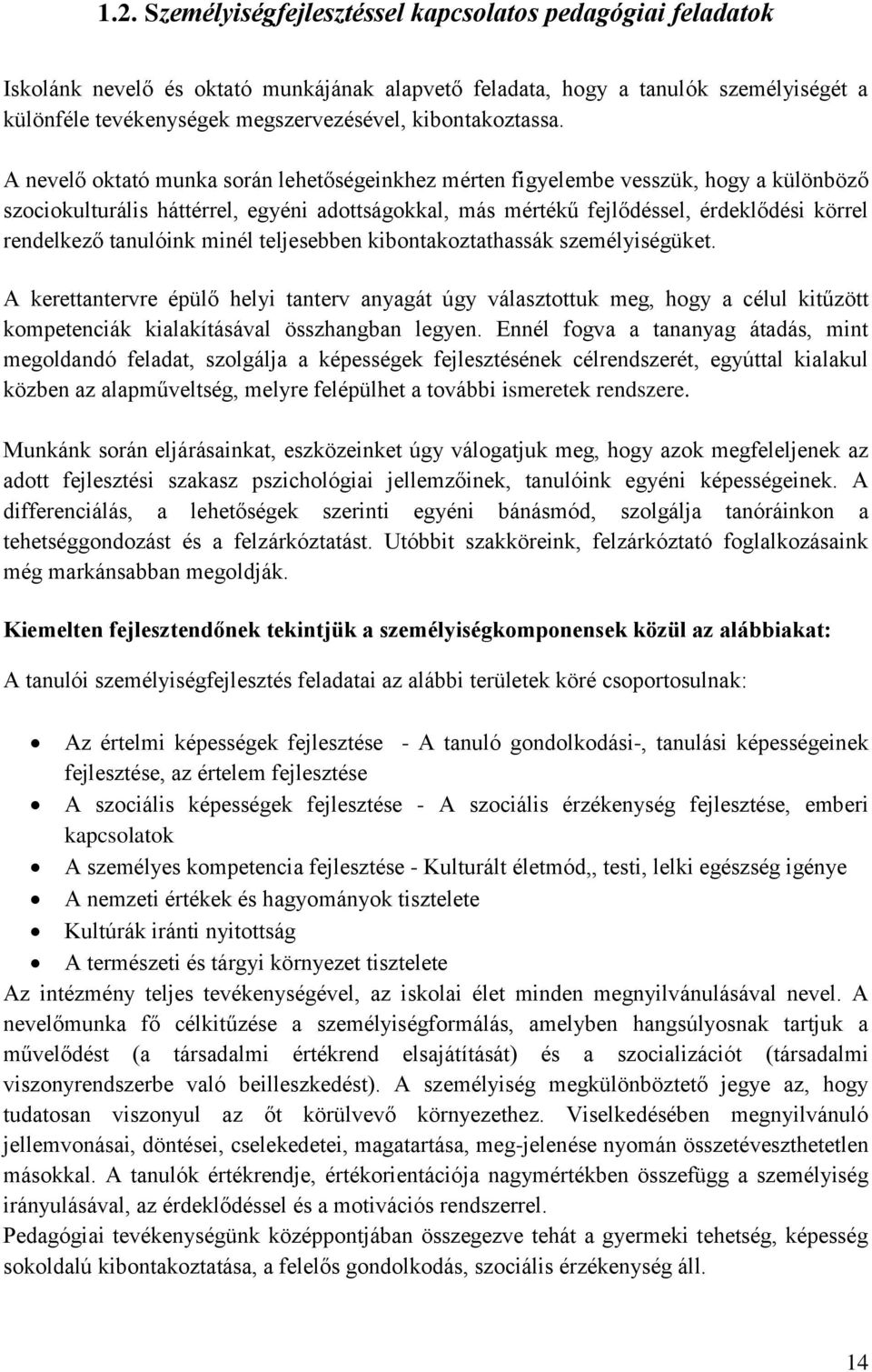 A nevelő oktató munka során lehetőségeinkhez mérten figyelembe vesszük, hogy a különböző szociokulturális háttérrel, egyéni adottságokkal, más mértékű fejlődéssel, érdeklődési körrel rendelkező