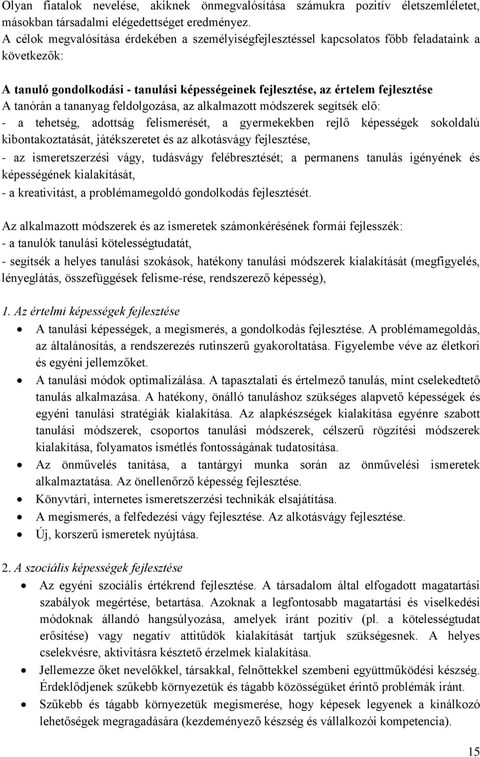 tananyag feldolgozása, az alkalmazott módszerek segítsék elő: - a tehetség, adottság felismerését, a gyermekekben rejlő képességek sokoldalú kibontakoztatását, játékszeretet és az alkotásvágy