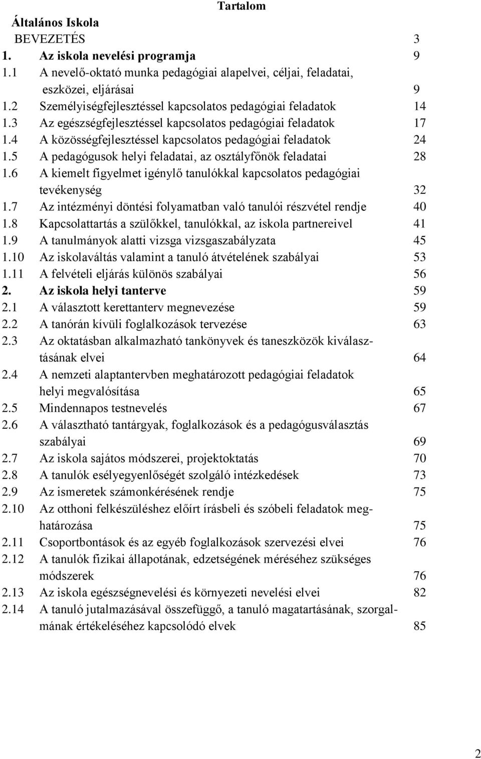 5 A pedagógusok helyi feladatai, az osztályfőnök feladatai 28 1.6 A kiemelt figyelmet igénylő tanulókkal kapcsolatos pedagógiai tevékenység 32 1.