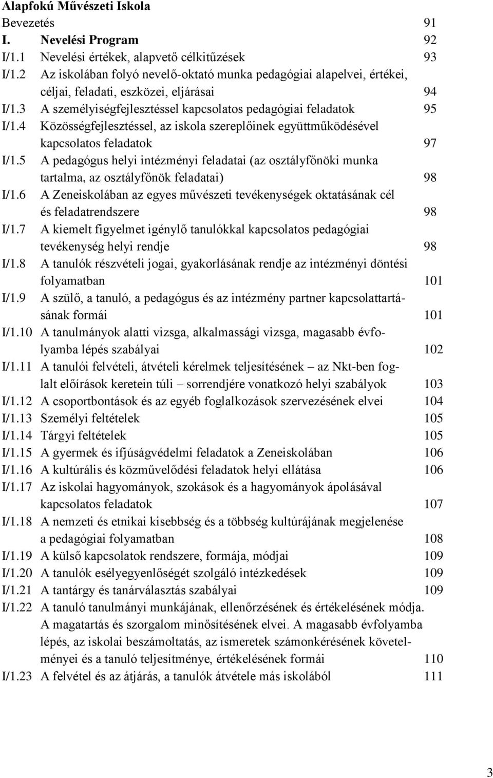 4 Közösségfejlesztéssel, az iskola szereplőinek együttműködésével kapcsolatos feladatok 97 I/1.