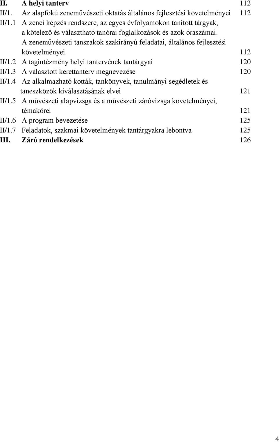 A zeneművészeti tanszakok szakirányú feladatai, általános fejlesztési követelményei. 112 II/1.2 A tagintézmény helyi tantervének tantárgyai 120 II/1.