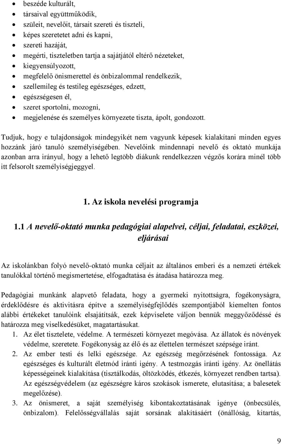 környezete tiszta, ápolt, gondozott. Tudjuk, hogy e tulajdonságok mindegyikét nem vagyunk képesek kialakítani minden egyes hozzánk járó tanuló személyiségében.