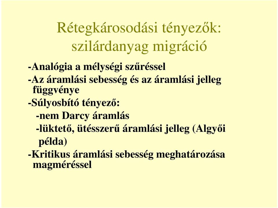 -Súlyosbító tényez : -nem Darcy áramlás -lüktet, ütésszer áramlási