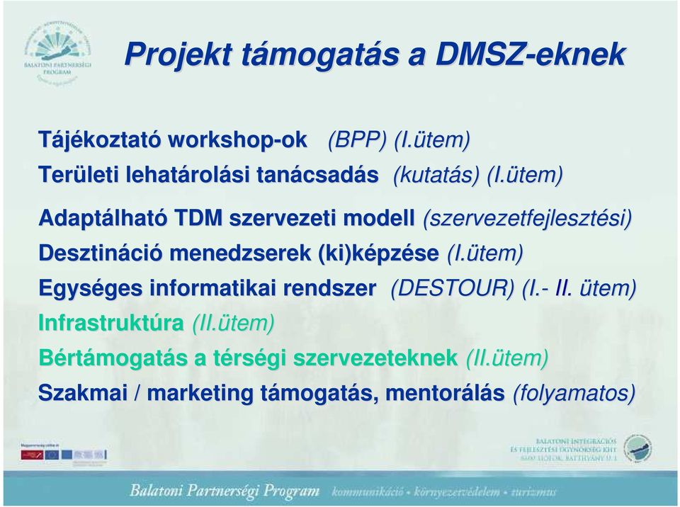 ütem) Adaptálhat lható TDM szervezeti modell (szervezetfejlesztési) si) Desztináci ció menedzserek (ki)képzése