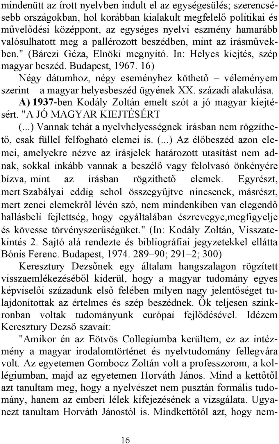 16) Négy dátumhoz, négy eseményhez köthető véleményem szerint a magyar helyesbeszéd ügyének XX. századi alakulása. A) 1937-ben Kodály Zoltán emelt szót a jó magyar kiejtésért.