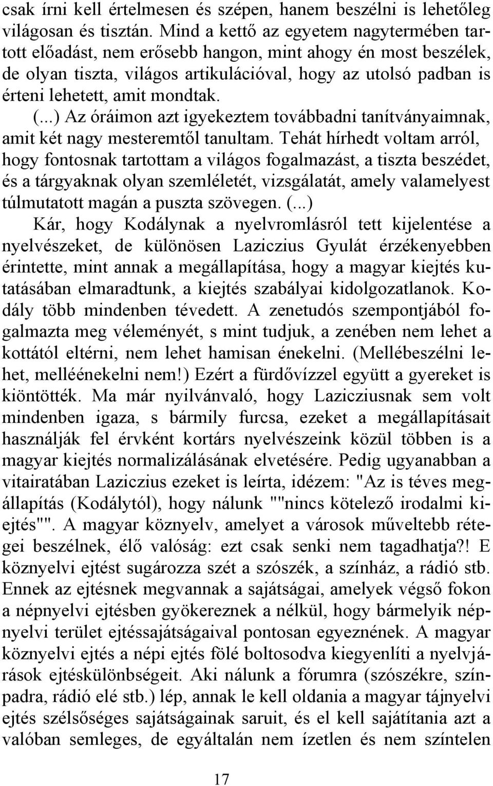 (...) Az óráimon azt igyekeztem továbbadni tanítványaimnak, amit két nagy mesteremtől tanultam.