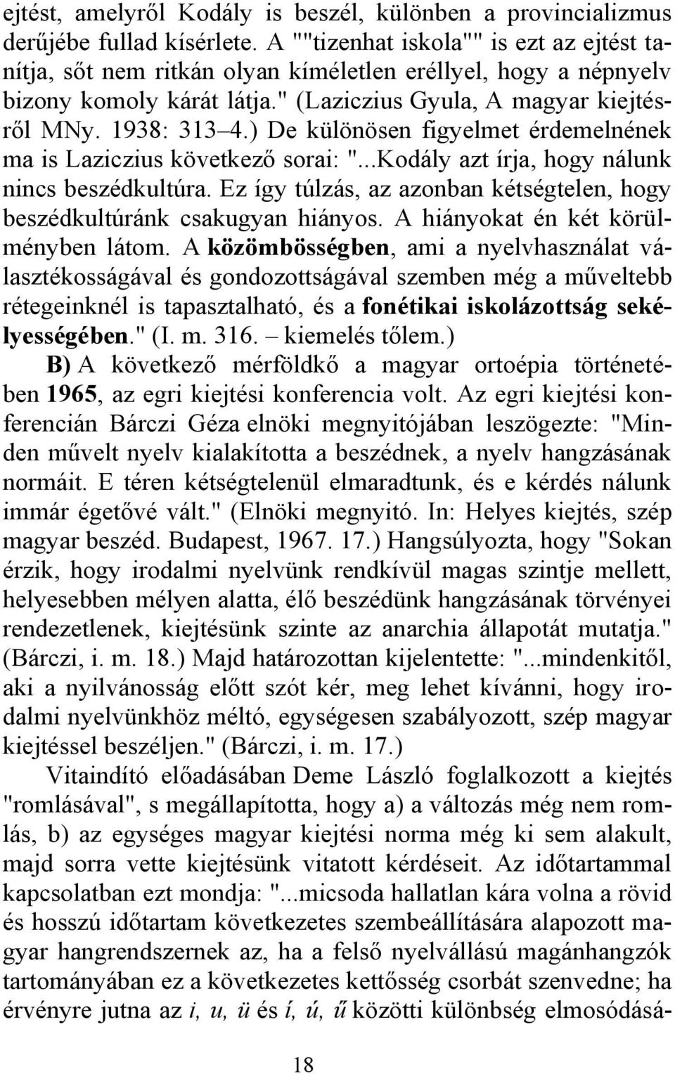 ) De különösen figyelmet érdemelnének ma is Laziczius következő sorai: "...Kodály azt írja, hogy nálunk nincs beszédkultúra.