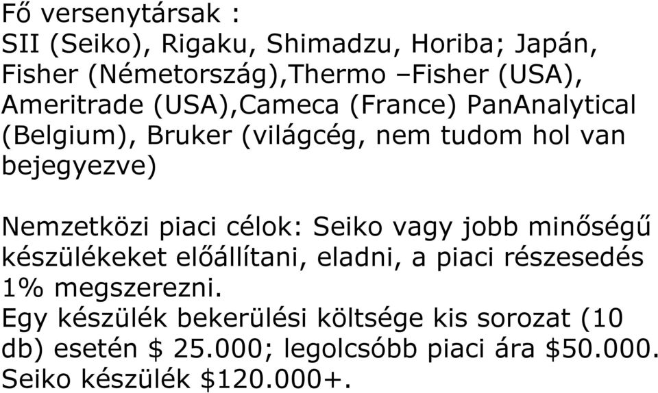 Nemzetközi piaci célok: Seiko vagy jobb minőségű készülékeket előállítani, eladni, a piaci részesedés 1%