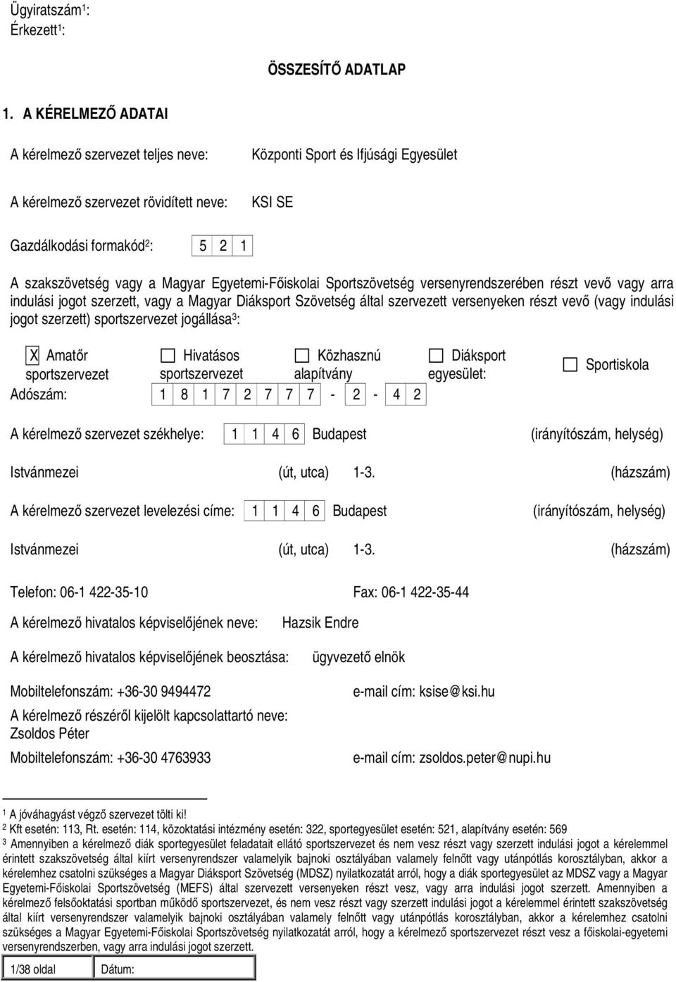 Egyetemi-Főiskolai Sportszövetség versenyrendszerében részt vevő vagy arra indulási jogot szerzett, vagy a Magyar Diáksport Szövetség által szervezett versenyeken részt vevő (vagy indulási jogot