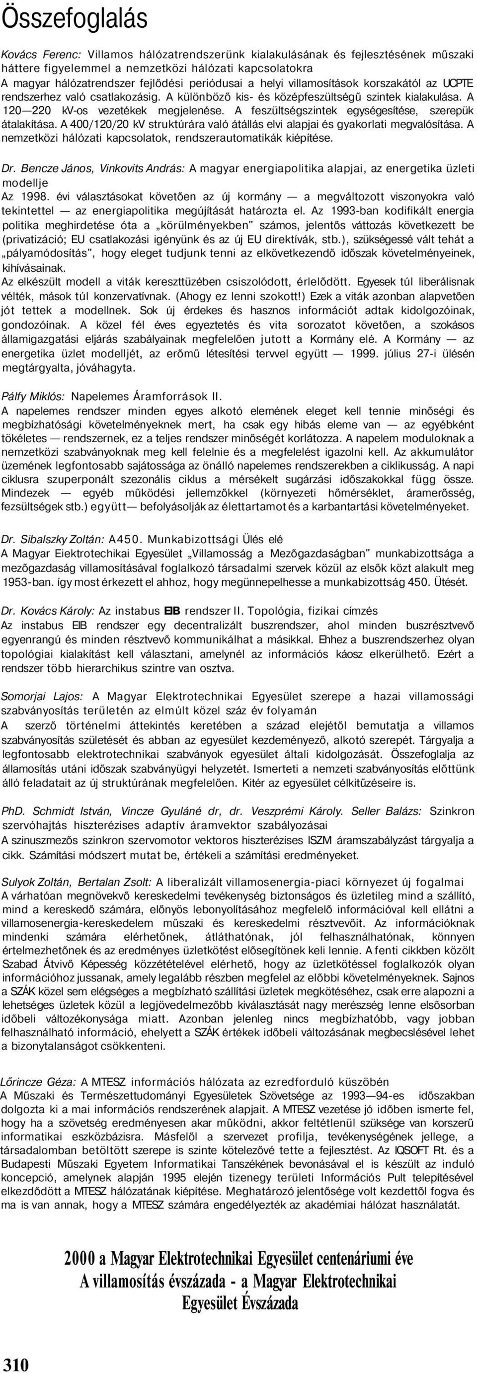 A feszültségszintek egységesítése, szerepük átalakítása. A 400/120/20 kv struktúrára való átállás elvi alapjai és gyakorlati megvalósítása.