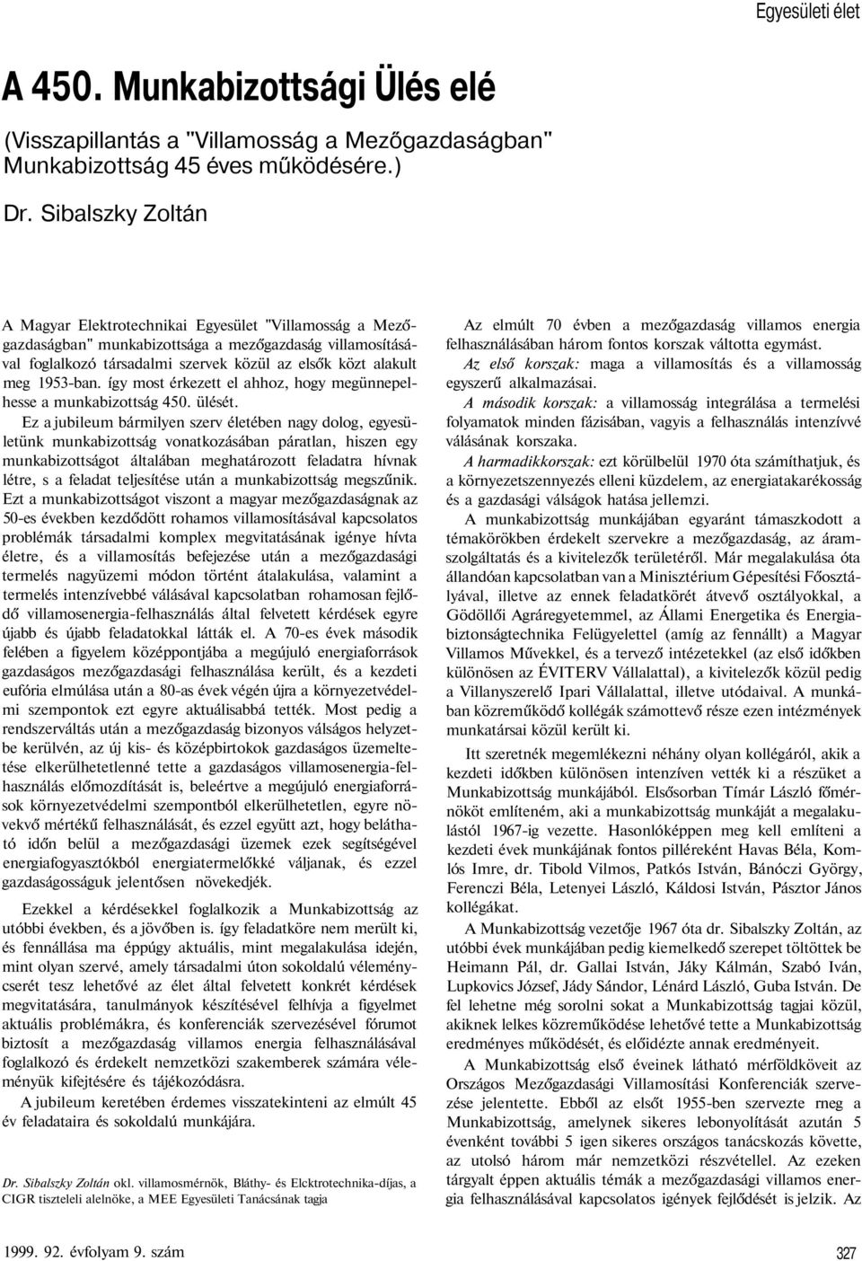 1953-ban. így most érkezett el ahhoz, hogy megünnepelhesse a munkabizottság 450. ülését.