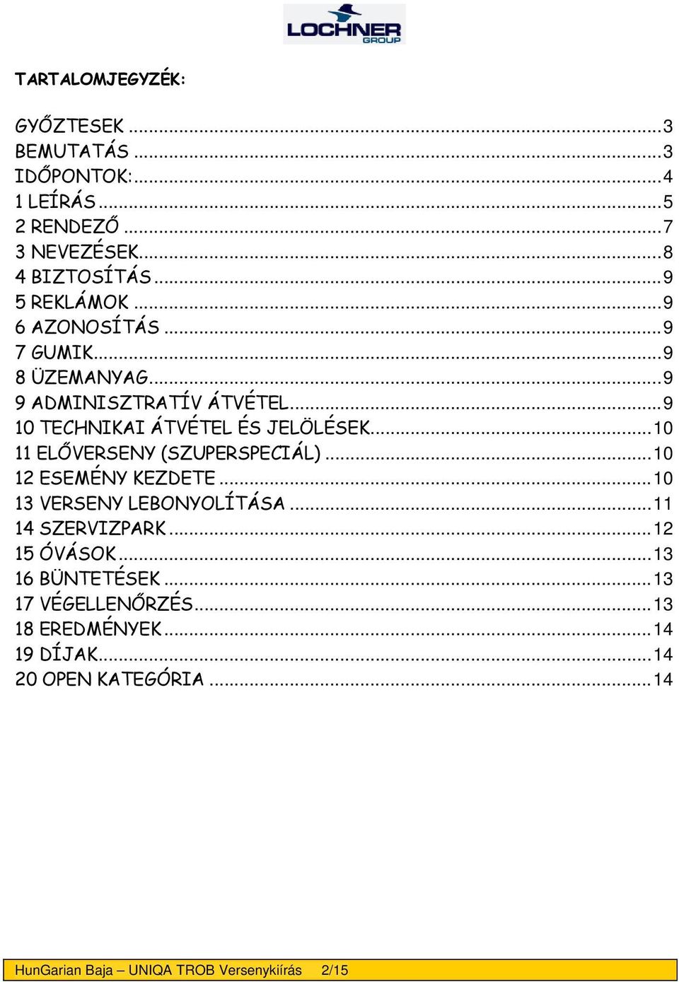 .. 10 11 ELŐVERSENY (SZUPERSPECIÁL)... 10 12 ESEMÉNY KEZDETE... 10 13 VERSENY LEBONYOLÍTÁSA... 11 14 SZERVIZPARK... 12 15 ÓVÁSOK.