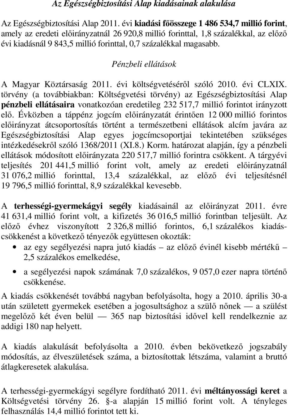 Pénzbeli ellátások A Magyar Köztársaság 2011. évi költségvetéséről szóló 2010. évi CLXIX.