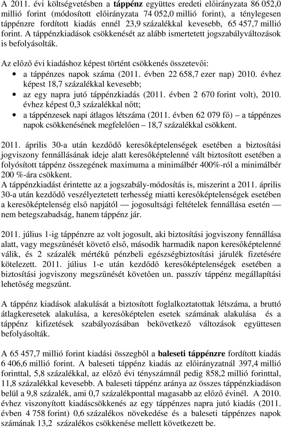 kevesebb, 65 457,7 millió forint. A táppénzkiadások csökkenését az alább ismertetett jogszabályváltozások is befolyásolták.