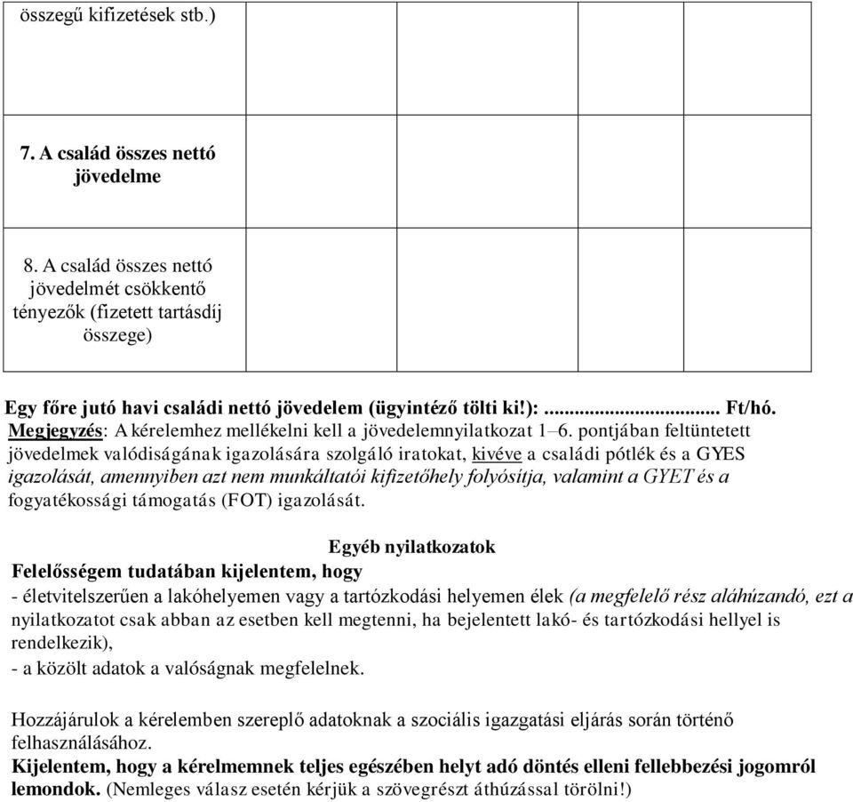 Megjegyzés: A kérelemhez mellékelni kell a jövedelemnyilatkozat 1 6.