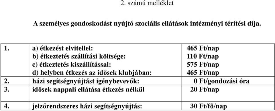 Ft/nap 575 Ft/nap 465 Ft/nap d) helyben étkezés az idősek klubjában: 2.